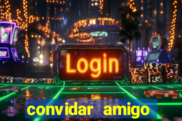 convidar amigo estrela bet